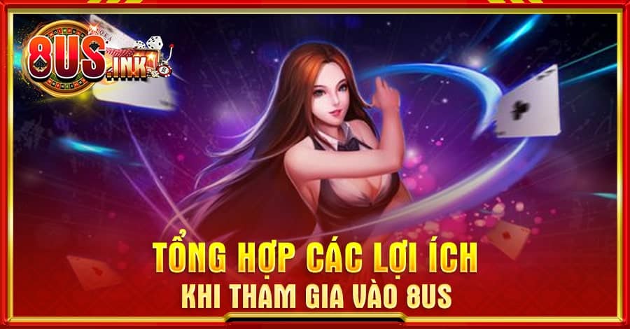 Giới thiệu các lợi ích khi tham gia vào 8US Giới thiệu các lợi ích khi tham gia vào 8US
