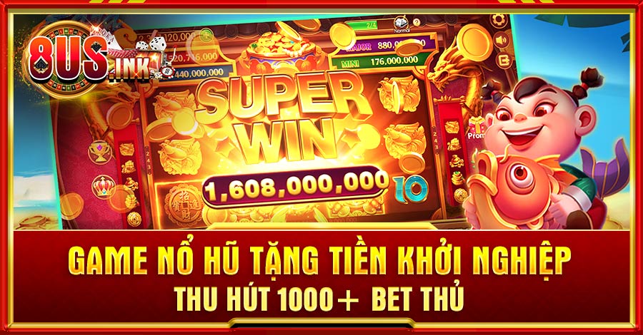 game Nổ Hũ tặng tiền khởi nghiệp