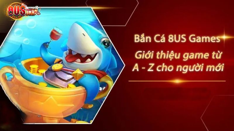Vài nét về sảnh Bắn Cá 8US Vài nét về sảnh Bắn Cá 8US