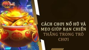 Mẹo chơi nổ hũ