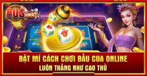 Cách chơi Bầu Cua online luôn thắng