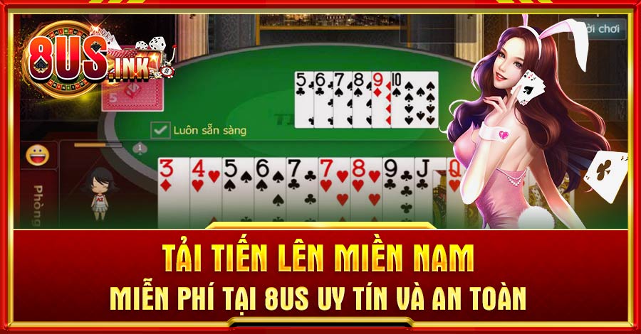 Tải tiến lên miền Nam miễn phí tại 8US uy tín và an toàn